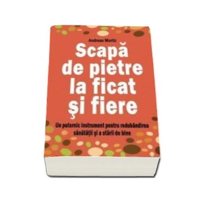 Scapa de pietre la ficat si fiere