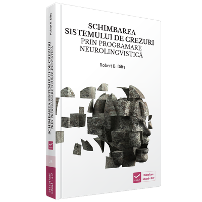 Schimbarea Sistemului de crezuri prin Programare Neurolingvistica - Robert B. Dilts