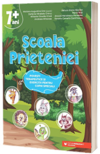 Scoala Prieteniei. Povesti terapeutice si exercitii pentru copiii speciali. 7 ani +