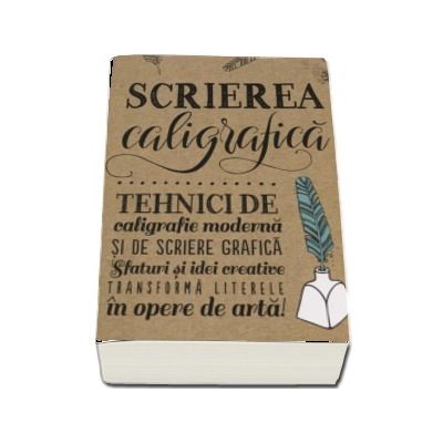 Scrierea caligrafica. Tehnici de caligrafie moderna si de scriere grafica