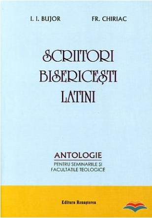 Scriitori bisericesti latini - antologie pentru seminariile si facultatile teologice