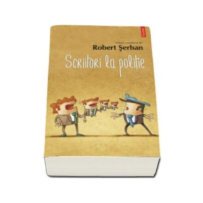 Scriitori la politie - Robert Serban