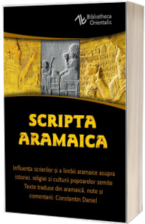 Scripta Aramaica - Influenta scrierilor si a limbii aramaice asupra istoriei, religiei si culturii popoarelor semite