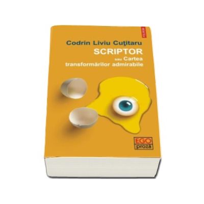 Scriptor sau Cartea transformarilor admirabile - Codrin Liviu Cutitaru