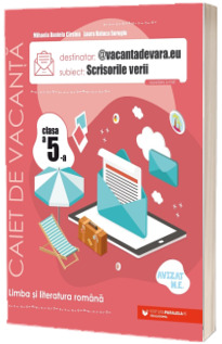 Scrisorile verii. Caiet de vacanta pentru limba si literatura romana. Clasa a V-a