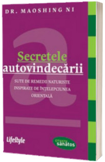 Secretele autovindecarii. Sute de remedii naturiste inspirate de intelepciunea orientala