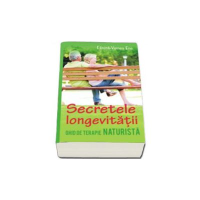 Secretele longevitatii - Ghid de terapie naturista