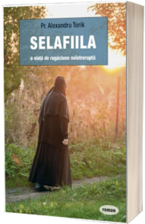 Selafiila – o viata de rugaciune neintrerupta