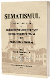 Sematismul veneratului Cler al Arhidiecezei Mitropolitane Greco-Catolice Romane de Alba Iulia si Fagaras pe anul Domnului 1900 de la Sfanta Unire 200