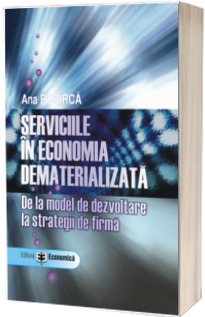 Serviciile in economia dematerializata. De la model de dezvoltare la strategii de firma