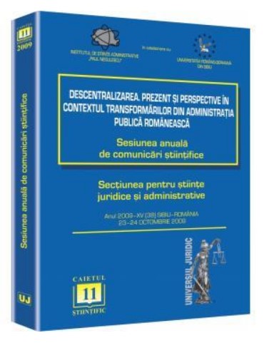 Sesiunea anuala de comunicari stiintifice 2009 Sibiu. Descentralizarea. Prezent si perspective in contextul transformarilor din administratia publica romaneasca