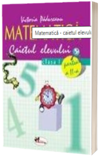 Set caiete de Matematica pentru clasa a I-a (semestrele I si II) - Victoria Padureanu