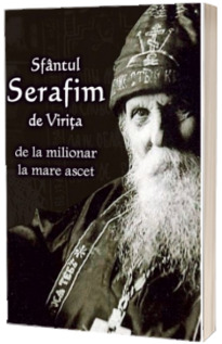 Sfantul Serafim de Virita - de la milionar la mare ascet