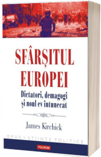 Sfarsitul Europei. Dictatori, demagogi si noul ev intunecat