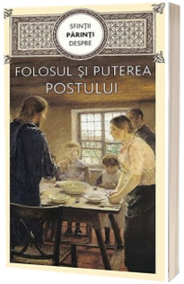 Sfintii Parinti despre folosul si puterea postului