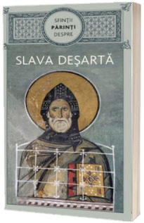 Sfintii Parinti despre slava desarta