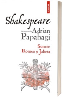 Shakespeare interpretat de Adrian Papahagi. Sonete, Romeo si Julieta