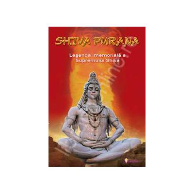 Shiva Purana. Legenda imemoriala a supremului Shiva