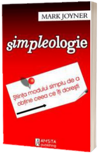 Simpleologie. Stiinta modului simplu de a obtine ceea ce iti doresti