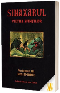 Sinaxarul Vietile Sfintilor Volumul III. Noiembrie