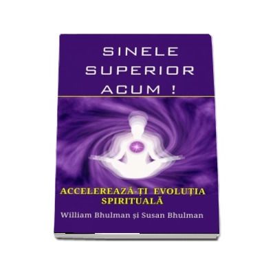 Sinele Superior Acum ! Accelereaza-ti evolutia spirituala