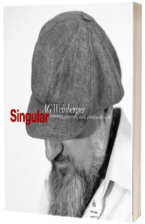 Singular. Lamentari, observatii, studii, poezii si alte texte - AG Weinberger