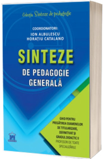 Sinteze de pedagogie generala: Ghid pentru pregatirea examenelor de titularizare, definitivat si gradul didactic II