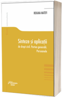 Sinteze si aplicatii de drept civil. Partea generala. Persoanele