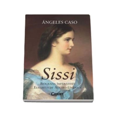 Sissi - Biografia Imparatesei Elisabeta de Austro-Ungaria