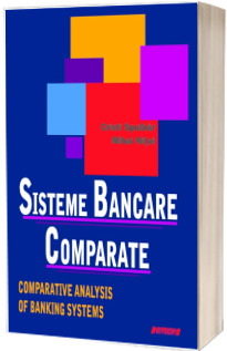 Sisteme bancare comparate. Comparative analysis of Banking Systems (Stare: noua, cu defecte la cotor)