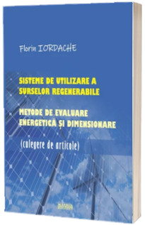 Sisteme de utilizare a surselor regenerabile. Metode de evaluare energetica si dimensionare (Culegere de articole)