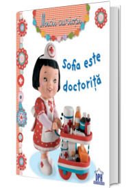 Sofia este doctorita - Colectia Micii Curiosi