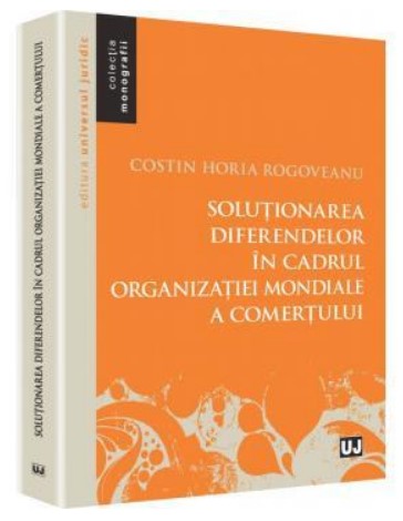 Solutionarea diferendelor in cadrul Organizatiei Mondiale a Comertului