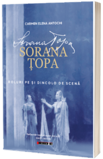 Sorana Topa - roluri pe  si dincolo de scena. Reflectari teatrologice ale unui destin teatral