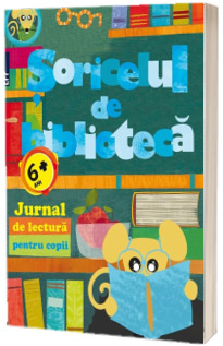 Soricelul de biblioteca. Jurnal de lectura pentru copii