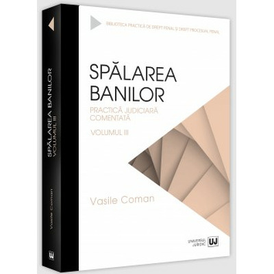 Spalarea banilor. Practica judiciara comentata. Volumul III - editia 2022