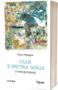 Ciulei si spectrul Tatalui. O psihobiografie