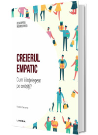 Creierul empatic. Cum ii intelegem pe ceilalti? Volumul 11. Descopera Neurostiinta