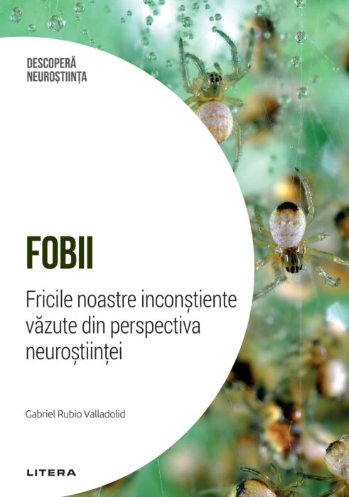 Fobii. Fricile noastre inconstiente vazute din perspectiva neurostiintei. Volumul 10. Descopera Neurostiinta