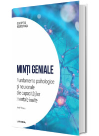 Minti geniale. Fundamente psihologice si neuronale ale capacitatilor mentale inalte. Volumul 13. Descopera Neurostiinta