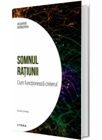 Somnul ratiunii. Cum functioneaza creierul. Volumul 14. Descopera Neurostiinta