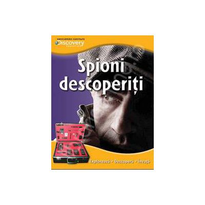 Spioni descoperiti. Exploreaza - descopera - invata