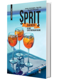 Sprit - 25 de retete de sprit si alte cocktailuri italiene (Larousse)