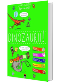 Spune-mi! - Dinozaurii! - Larousse