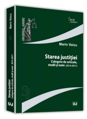 Starea justitiei. Culegere de articole, studii si note. 2014-2017