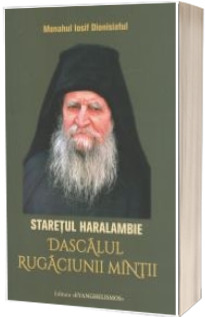 Staretul Haralambie - Dascalul rugaciunii mintii