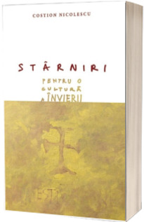 Starniri. Pentru o cultura a Invierii - Costion Nicolescu