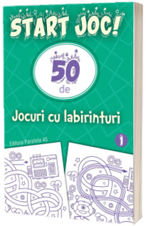 Start joc! 50 de jocuri cu labirinturi. Volumul 1