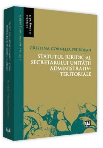 Statutul juridic al secretarului unitatii administrativ-teritoriale