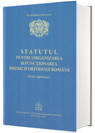 Statutul pentru organizarea si functionarea Bisericii Ortodoxe Romane, text adnotat- Editia 2022